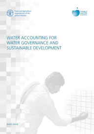 Title: Water Accounting for Water Governance and Sustainable Development: White Paper, Author: Food and Agriculture Organization of the United Nations