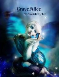 Title: Grave Alice, Author: Danielle Q. Lee