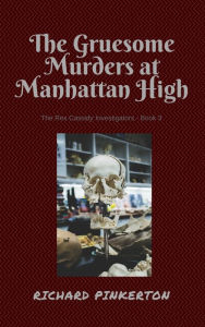 Title: The Gruesome Murders at Manhattan High, Author: Richard Pinkerton