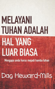 Title: Melayani Tuhan Adalah Hal Yang Luar Biasa, Author: Dag Heward-Mills