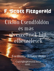 Title: F. Scott Fitzgerald Ciklon Csendföldön és más elveszettnek hitt elbeszélések Fordította Ortutay Péter, Author: Ortutay Peter