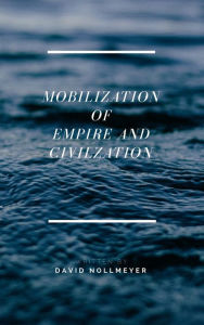 Title: Mobilization Of Empire and Civilization, Author: David Nollmeyer