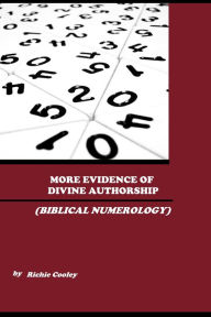 Title: More Evidence of Divine Authorship (Biblical Numerology), Author: Richie Cooley