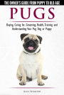 Pugs: The Owner's Guide from Puppy to Old Age - Choosing, Caring for, Grooming, Health, Training and Understanding Your Pug Dog or Puppy