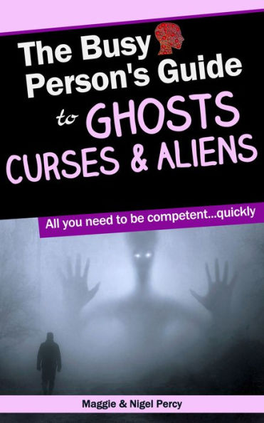 The Busy Person's Guide To Ghosts, Curses & Aliens
