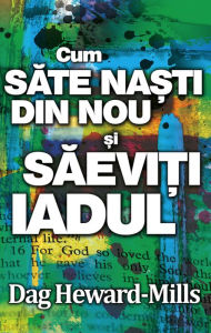 Title: Cum Sa Te Nasti Din Nou Si Sa Eviti Iadul, Author: Dag Heward-Mills