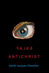 Title: False Antichrist, Author: Adriel Chevalier