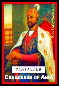 Title: Tamerlane Conqueror of Asia, Author: Robert Grey Reynolds