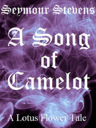 Title: A Song of Camelot, Author: Seymour Stevens