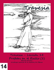 Title: Travesia - Lección 14 Profetas en el Exilio (1), Author: Marcel Gervais