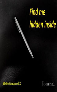 Title: Find me hidden inside by Mister Construed X, Author: Mister Construed X