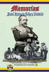 Title: Memorias Gobernante que abolió la esclavitud en Colombia en 1851, Author: José Hilario López Valdés