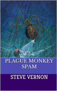 Title: Plague Monkey Spam, Author: Steve Vernon