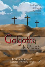 Title: Golgotha Rules, Author: Toni Ann Levine