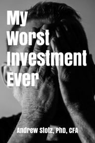 Title: My Worst Investment Ever, Author: Andrew Stotz