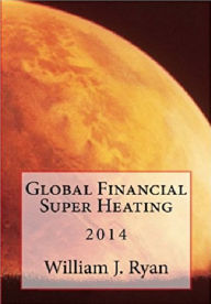 Title: Global Financial Super Heating 2014, Author: William J. Ryan