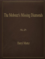 Title: The Mobster's Missing Diamonds, Author: Darryl Matter