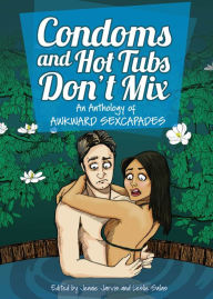 Title: Condoms and Hot Tubs Don't Mix: An Anthology of Awkward Sexcapades, Author: Jennie Jarvis