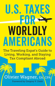 Title: U.S. Taxes for Worldly Americans: The Traveling Expat's Guide to Living, Working, and Staying Tax Compliant Abroad (Updated for 2018), Author: Gregory Diehl