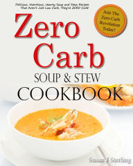 Title: Zero Carb Soup and Stew Cookbook, Author: Susan J. Sterling
