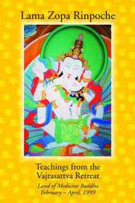 Title: Teachings from the Vajrasattva Retreat: Land of Medicine Buddha, February-April, 1999, Author: Lama Zopa Rinpoche