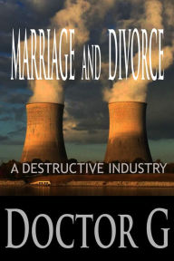 Title: Marriage and Divorce: A Destructive Industry, Author: Doctor G