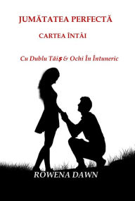 Title: Jumatatea Perfecta Cartea I, Author: Rowena Dawn
