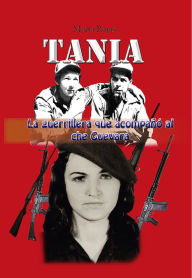 Title: Tania, la guerrillera que acompañó al che Guevara, Author: Marta Rojas
