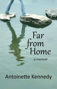 Title: Far from Home: a memoir, Author: Antoinette Kennedy