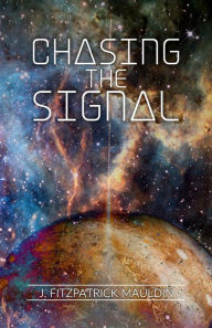 Title: Chasing the Signal, Author: J Fitzpatrick Mauldin