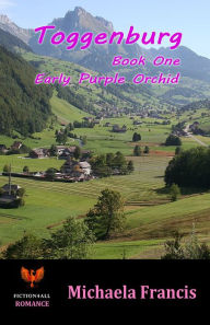 Title: Toggenburg: Book 1 - Early Purple Orchid, Author: Michaela Francis