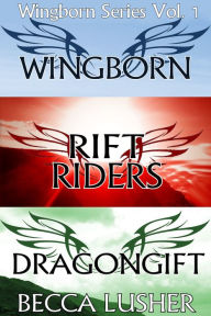 Title: Wingborn Series Volume 1: Wingborn, Rift Riders and Dragongift, Author: Becca Lusher