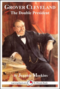 Title: Grover Cleveland: The Double President, Author: Jeannie Meekins