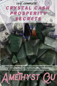 Title: The Complete Crystal Cash Prosperity Secrets, Author: Amethyst Qu