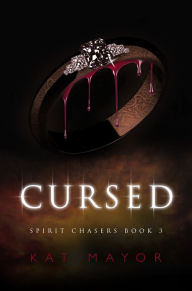 Title: Cursed (Spirit Chasers book 3), Author: Kat Mayor