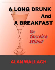 Title: A Long Drunk and a Breakfast, Author: Alan Wallach