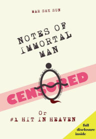 Title: Notes of Immortal Man Censored or #1 Hit In Heaven, Author: Mar Shy Sun