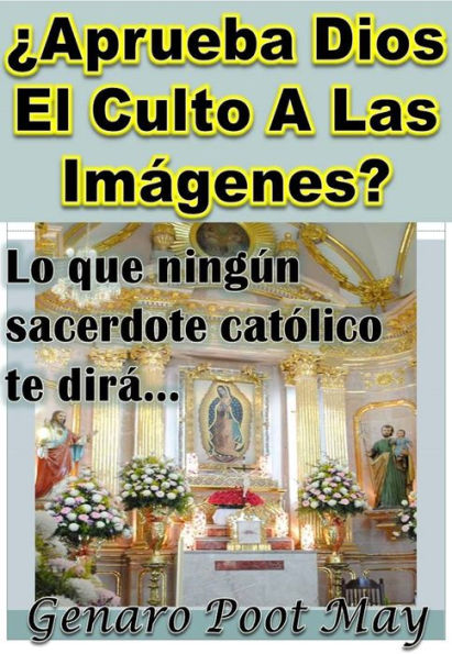 Aprueba Dios El Culto A Las Imágenes?