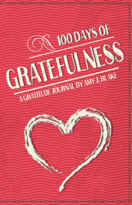 Title: Gratitude Journal: 100 Days Of Gratefulness: Be Happier, Healthier And More Fulfilled In Less Than 10 Minutes A Day, Author: Amy J. Blake