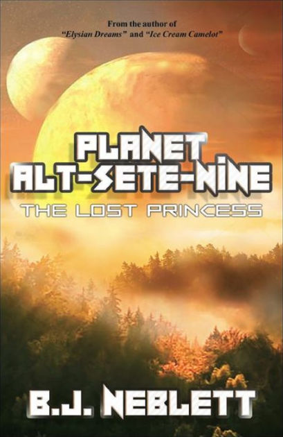 Planet Alt-Sete-Nine: The Lost Princess by BJ Neblett | eBook | Barnes ...
