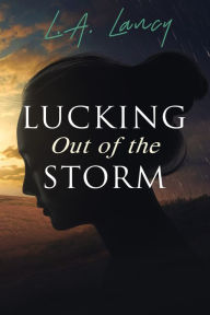 Title: Lucking Out of the Storm, Author: L.A. Lancy