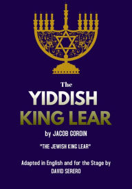 Title: The Yiddish King Lear by Jacob Gordin, Author: Jacob Gordin