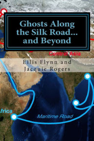 Title: Ghosts Along the Silk Road...and Beyond, Author: Eilis Flynn