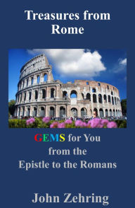 Title: Treasures from Rome: GEMS for You from the Epistle to the Romans, Author: John Zehring