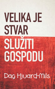 Title: Velika Je Stvar Sluziti Gospodu, Author: Dag Heward-Mills