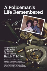 Title: A Policeman's Life Remembered, Author: Ralph T. Miller