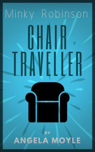 Title: Minky Robinson: Chair Traveller, Author: Angela Moyle