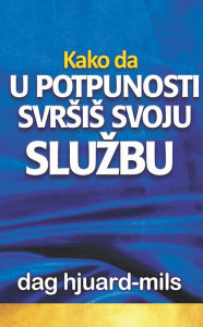 Title: Kako Da U Potpunosti Svrsis Svoju Sluzbu, Author: Dag Heward-Mills