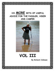 Title: 101 More Bits of Useful Advice for the Paddler, Hiker and Camper; Vol III, Author: Richard Johnson