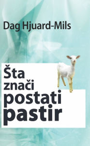 Title: Sta Znaci Postati Pastir, Author: Dag Heward-Mills